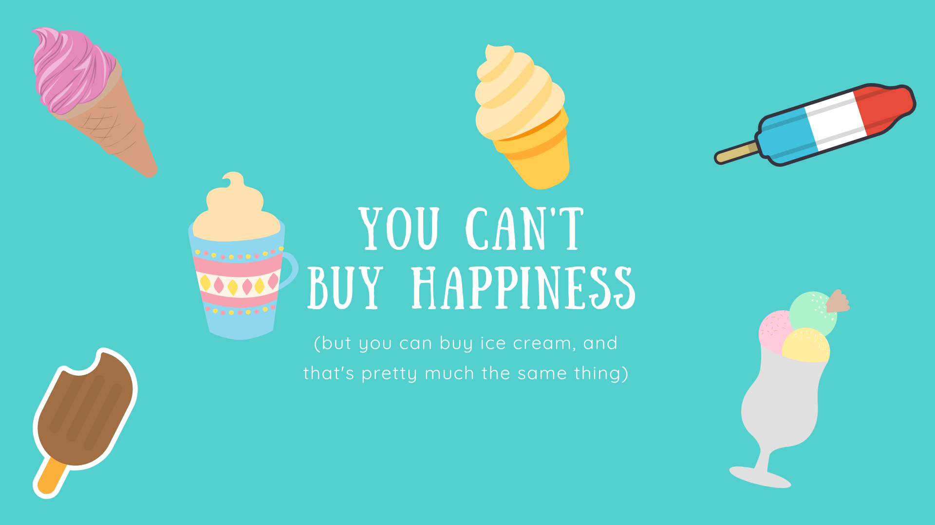 (but you can buy ice cream, and that's pretty much the same thing).png