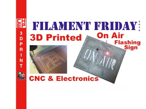 3D Printing Filament Friday #77 - On Air Flashing Sign using 3D, CNC and Electronics