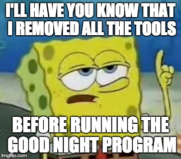 After you're done remove all the tools before running the good night program.jpg