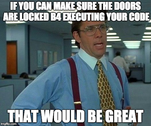 Before Executing Your Code, Make Sure The Doors Are Locked.jpg