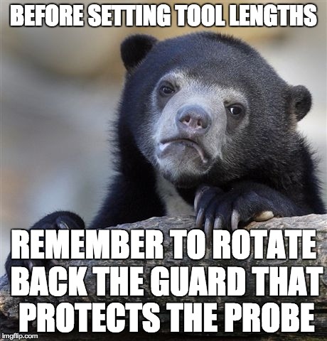 Before setting tool lengths remember to rotate back the guard that protects the probe.jpg