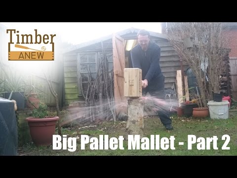 Big Pallet Mallet - Part 2 of 2