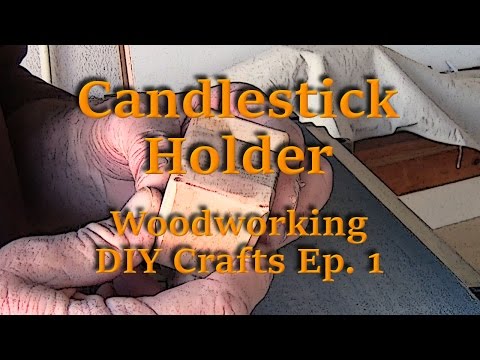 Candlestick Holder - Woodworking DIY Crafts Ep. 1