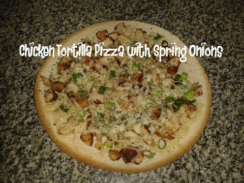 Chicken tortilla pizza with spring onions recipe