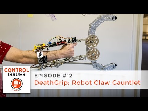 Control Issues - EP 12: DeathGrip - Robot Claw Gauntlet