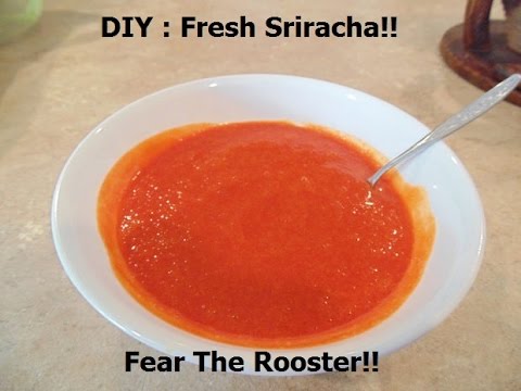 DIY : Sriracha, Fear The Rooster!!