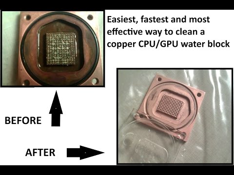 DIY # Easiest, fastest and most effective way to clean a copper CPU/GPU water block