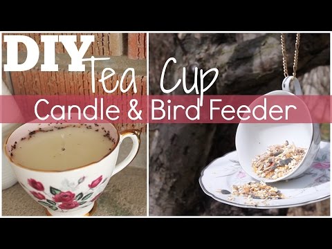 DIY - Tea Cup Candle &amp;amp; Bird Feeder