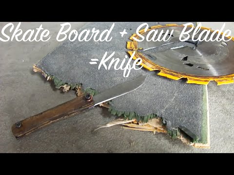 DIY SKATE BOARD AND SAW BLADE KNIFE