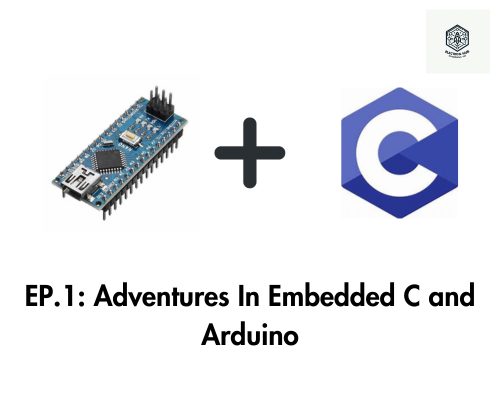 EP.1  Adventures In Embedded C and Arduino.png