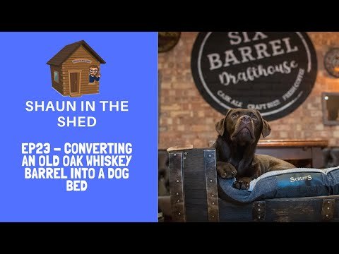 EP23 - Converting An Old Whiskey Barrel into a Dog Bed