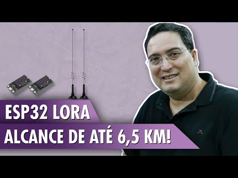 ESP32 LoRa: alcance de at&amp;eacute; 6,5 km!