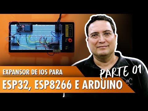 Expansor de IOs para ESP32, ESP8266 e Arduino - Pt1