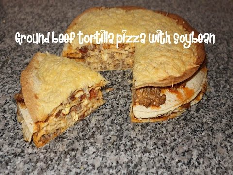 Ground beef tortilla pizza with soybean recipe