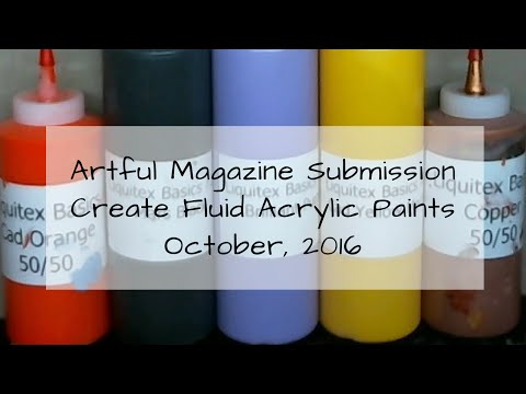 HOW TO:  Make Fluid Acrylic Paints -- Artful Magazine Submission Oct 2016