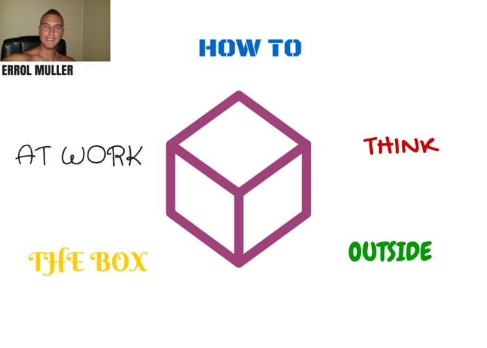 HOW TO THINK OUTSIDE THE BOX AT WORK WITH ERROL MULLER.png