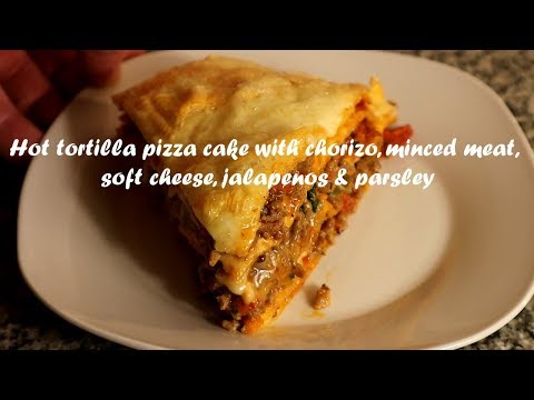 Hot tortilla pizza cake with chorizo, minced meat, soft cheese, jalapenos &amp;amp; parsley recipe