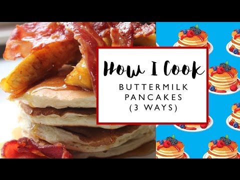 How I Cook | Buttermilk Pancakes (3 Ways)