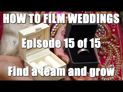 How To Film Weddings 15/15 - Find a team and grow