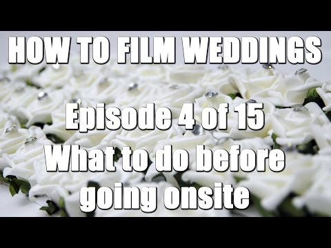 How To Film Weddings 4/15 - What to do before going onsite