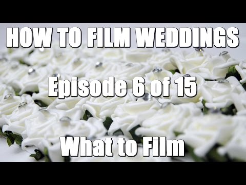 How To Film Weddings 6/15 - What to Film