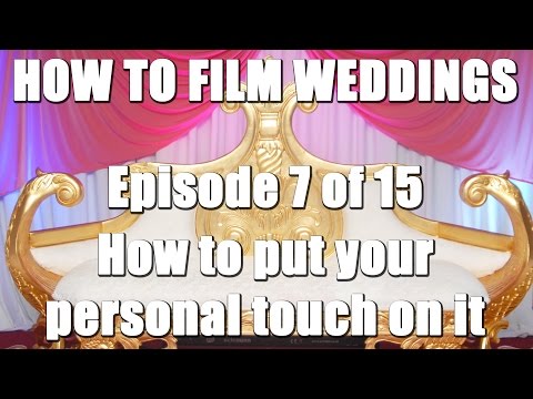 How To Film Weddings 7/15 - How to put your personal touch on it