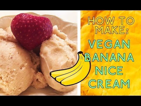 How To Make: Vegan Banana Nice Cream