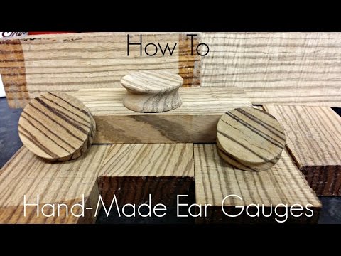 How To Make Hand-Made Gauges/Plugs