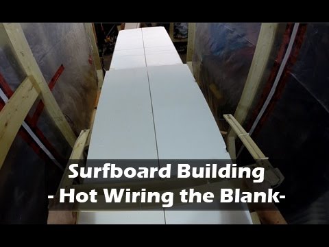 How to Build a Surfboard - 08 - Hotwiring the Blank