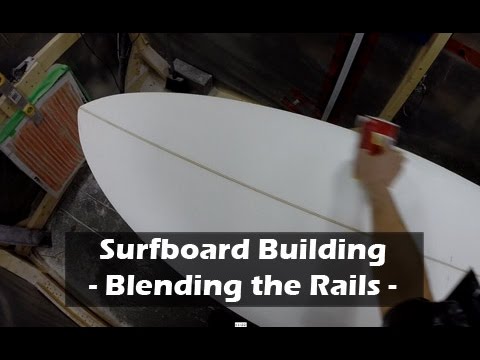 How to Build a Surfboard - 16 - Blending the Rails