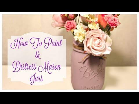 How to Paint &amp;amp; Distress Mason Jars