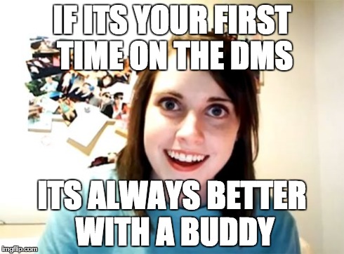 If its your first time on the DMS, its always better with a buddy.jpg