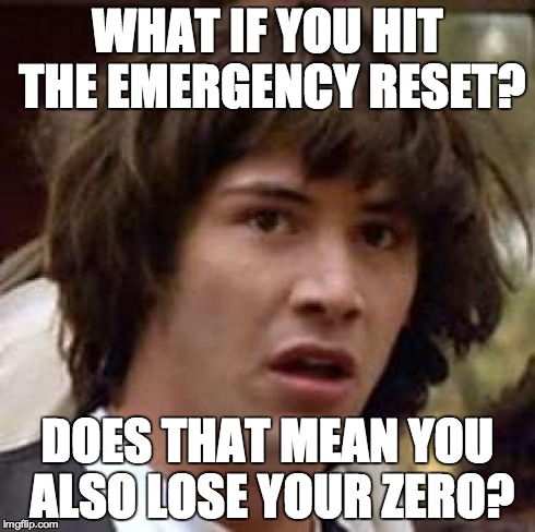 If you hit the emergency reset, you will lose your zero.jpg