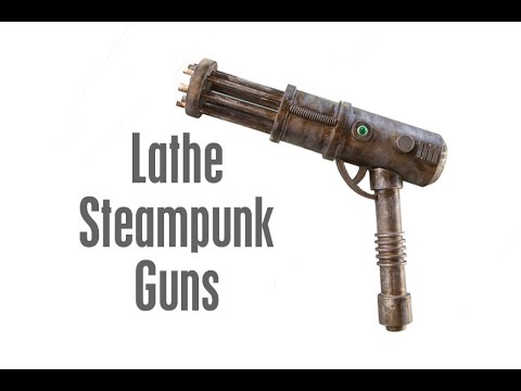 Lathe Steampunk Guns Made From Scratch