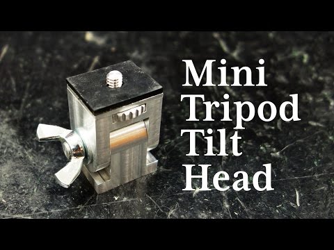 Making a Miniature Tripod Tilt Head