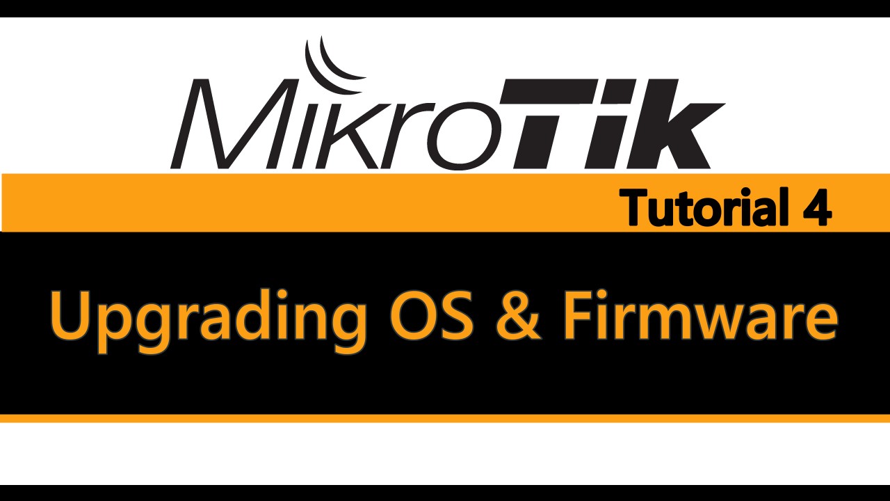 MikroTik Tutorial 4 - Upgrading OS &amp; Firmware.jpg