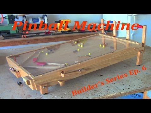 Pinball Machine - Builder's Series Ep. 6