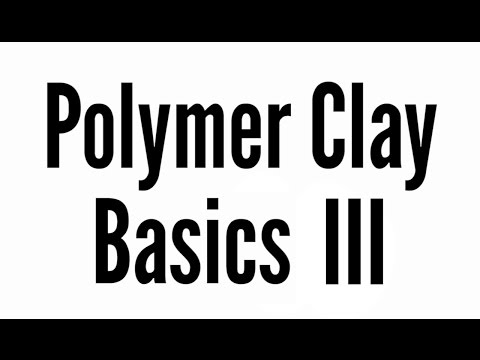 Polymer Clay Basics Part III - Tools, Blending, &amp;amp; Demos (in real time)