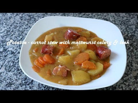 Potatoe - carrot stew with mettwurst celery &amp;amp; leek recipe