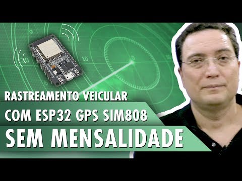 Rastreamento veicular com ESP32 GPS SIM808 &ndash; Sem mensalidade