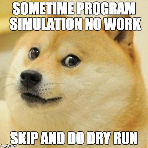 Sometimes the program simulation doesn't work, skip it and do a dry run.jpg