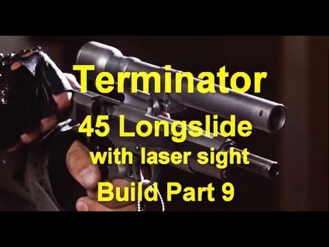 Terminator 45 Longslide with laser sight Build Part 9