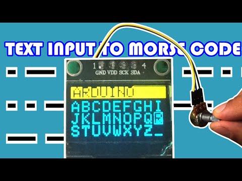 Text input using OLED SSD1309 display and potentiometer Transmit Morse Code messages using Arduino.