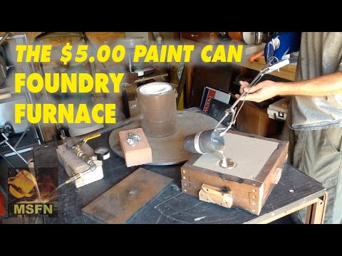 The $5 00 PAINT CAN ALUMINUM FOUNDRY FURNACE