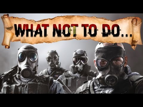 What Not To Do - Rainbow Six | Siege