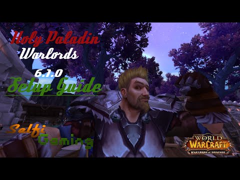 World of Warcraft WoD 6.1.0 Holy (Heals) Paladin Setup Guide