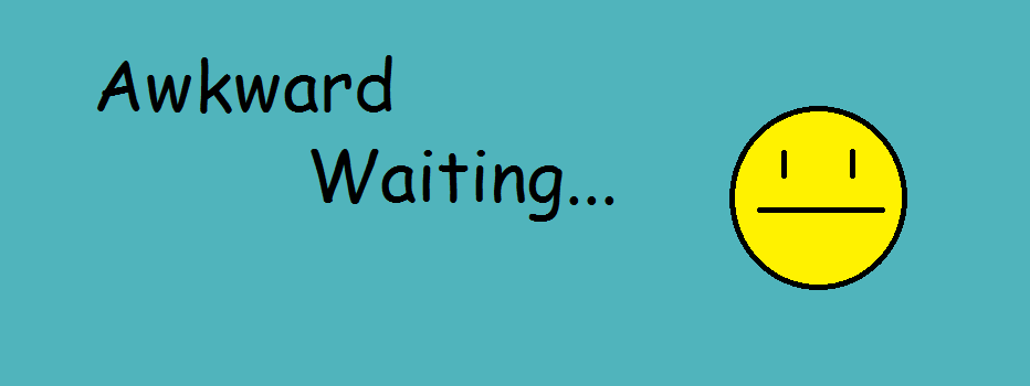 awkward waiting.png
