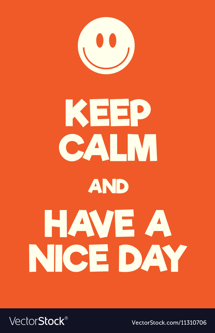 keep-calm-and-have-a-nice-day-poster-vector-11310706.jpg