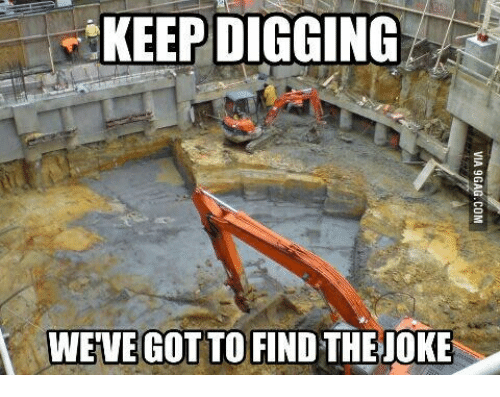 keep-digging-weve-got-to-find-the-joke-14008501.png