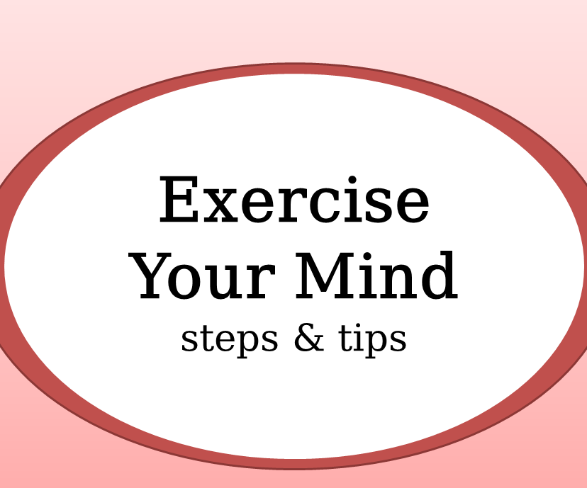 Exercise Your Mind ( Steps & Tips )